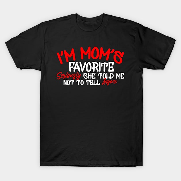 I'm Mom's Favorite T-Shirt by Yyoussef101